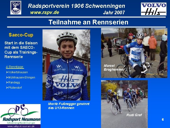 Radsportverein 1906 Schwenningen www. rspv. de Jahr 2007 Teilnahme an Rennserien Saeco-Cup Start in