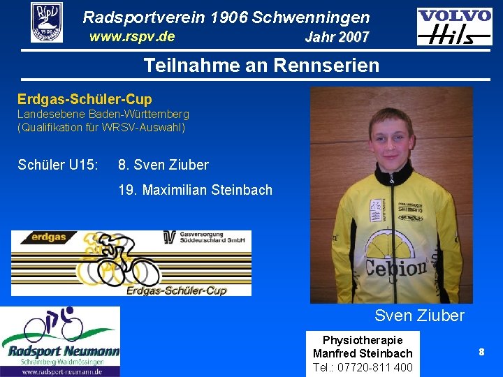 Radsportverein 1906 Schwenningen www. rspv. de Jahr 2007 Teilnahme an Rennserien Erdgas-Schüler-Cup Landesebene Baden-Württemberg