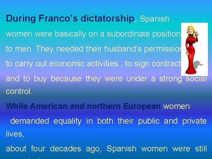  During Franco’s dictatorship, Spanish women were basically on a subordinate position to men.