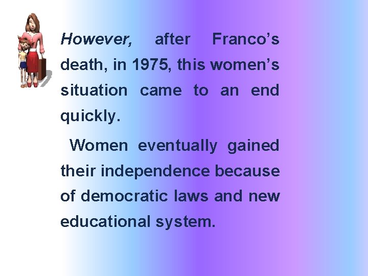 However, after Franco’s death, in 1975, this women’s situation came to an end quickly.