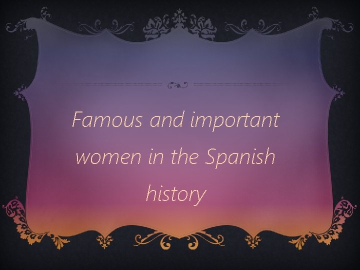 Famous and important women in the Spanish history 