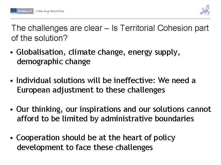 The challenges are clear – Is Territorial Cohesion part of the solution? • Globalisation,