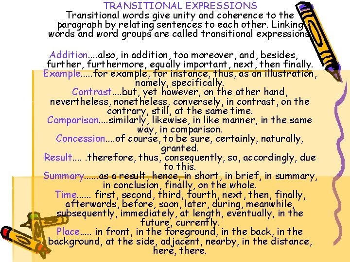 TRANSITIONAL EXPRESSIONS Transitional words give unity and coherence to the paragraph by relating sentences