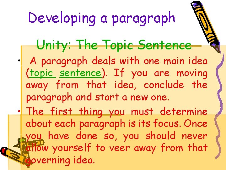 Developing a paragraph Unity: The Topic Sentence • A paragraph deals with one main
