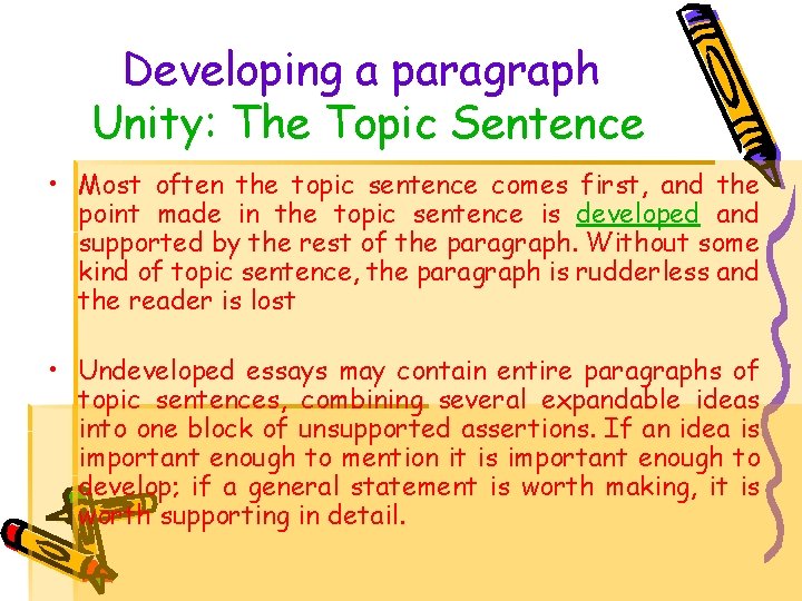Developing a paragraph Unity: The Topic Sentence • Most often the topic sentence comes