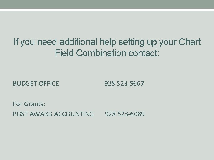 If you need additional help setting up your Chart Field Combination contact: BUDGET OFFICE