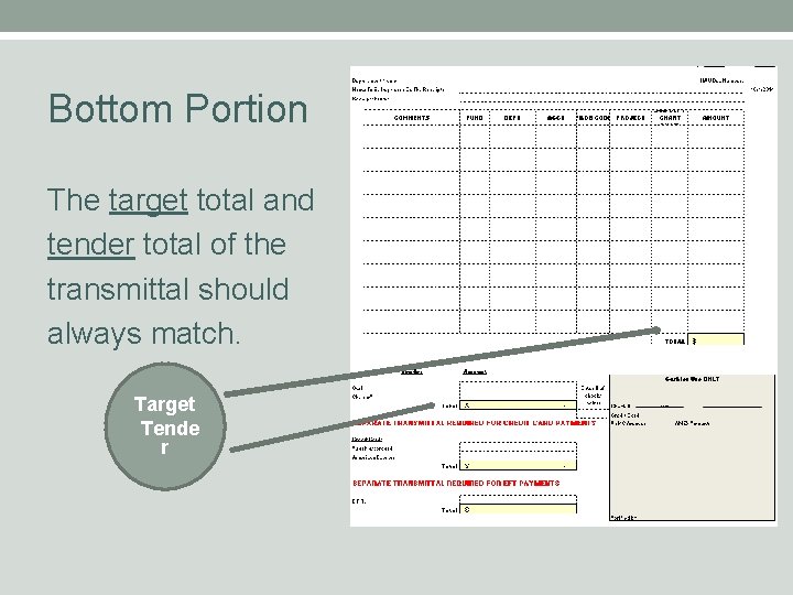 Bottom Portion The target total and tender total of the transmittal should always match.