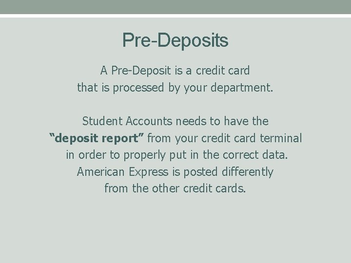 Pre-Deposits A Pre-Deposit is a credit card that is processed by your department. Student