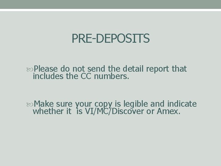 PRE-DEPOSITS Please do not send the detail report that includes the CC numbers. Make