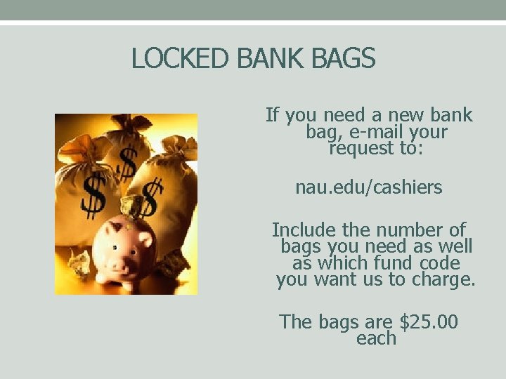 LOCKED BANK BAGS If you need a new bank bag, e-mail your request to: