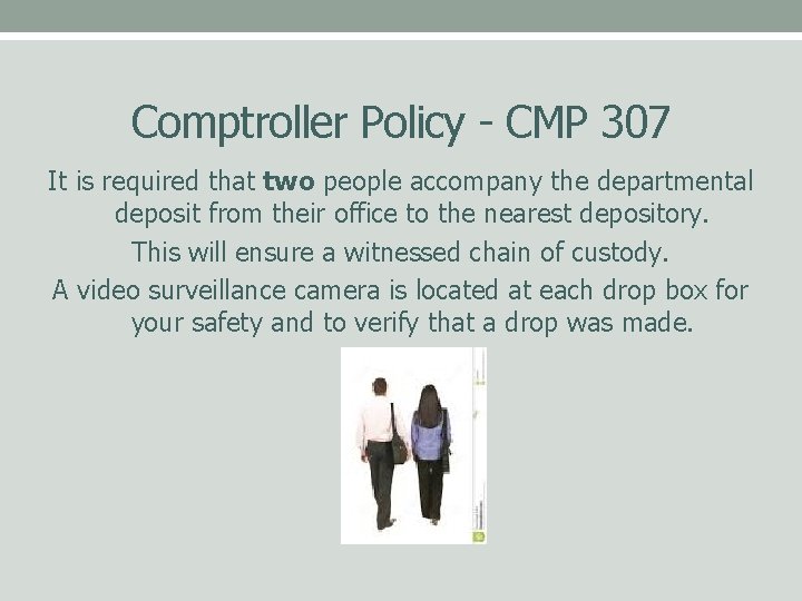 Comptroller Policy - CMP 307 It is required that two people accompany the departmental