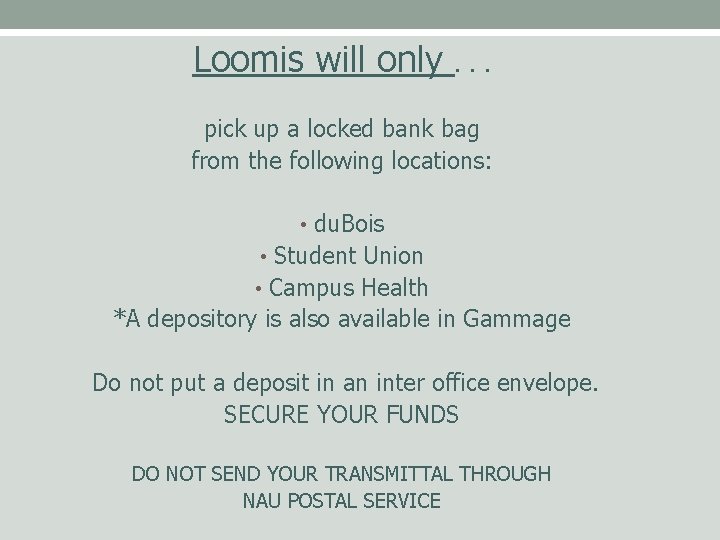 Loomis will only . . . pick up a locked bank bag from the