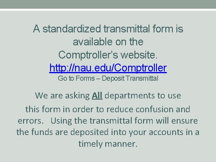 A standardized transmittal form is available on the Comptroller’s website. http: //nau. edu/Comptroller Go