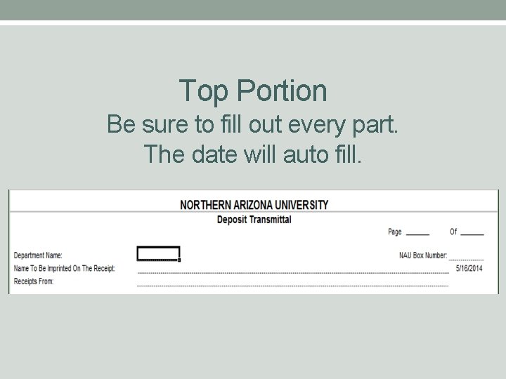 Top Portion Be sure to fill out every part. The date will auto fill.