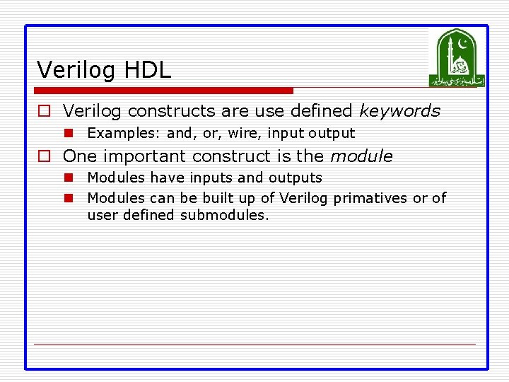 Verilog HDL o Verilog constructs are use defined keywords n Examples: and, or, wire,