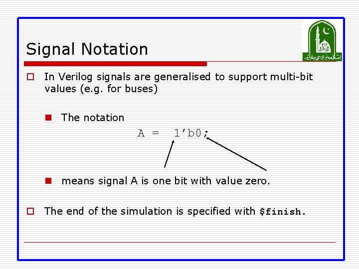 Signal Notation o In Verilog signals are generalised to support multi-bit values (e. g.