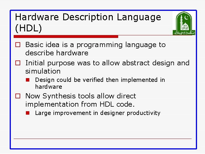 Hardware Description Language (HDL) o Basic idea is a programming language to describe hardware