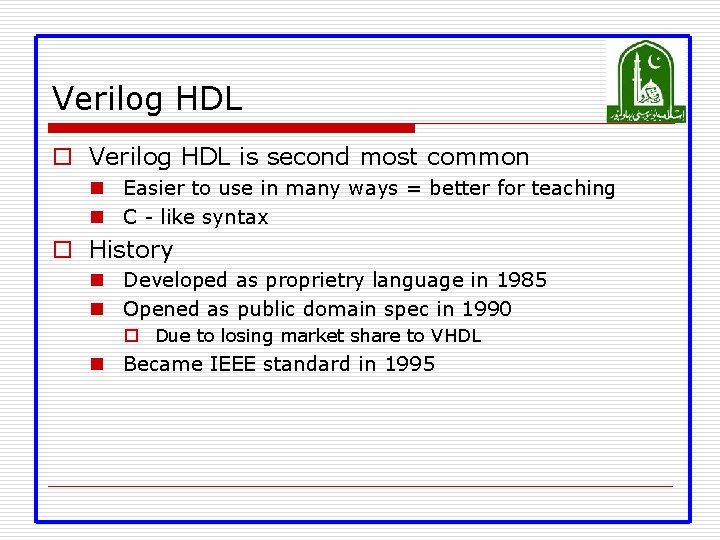 Verilog HDL o Verilog HDL is second most common n Easier to use in