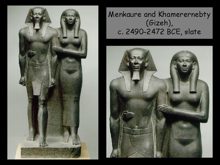 Menkaure and Khamerernebty (Gizeh), c. 2490 -2472 BCE, slate 