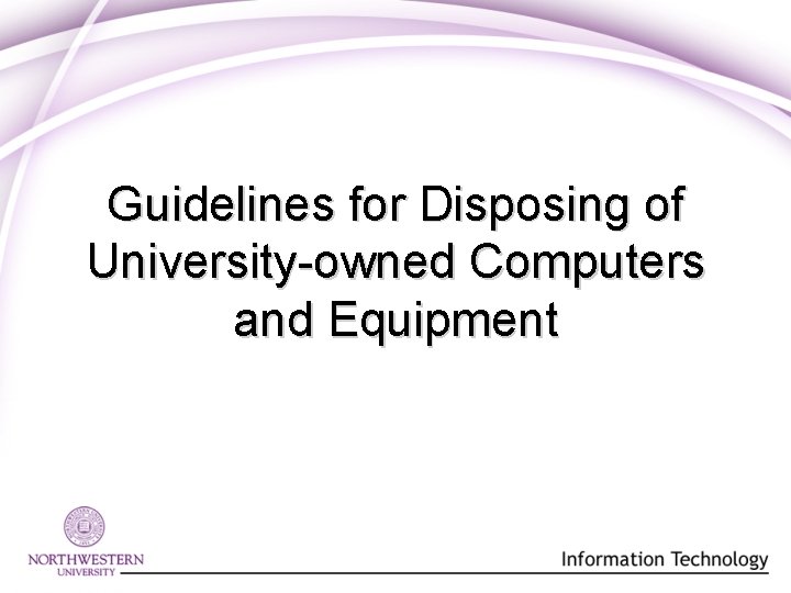 Guidelines for Disposing of University-owned Computers and Equipment Guidelines for Disposing of University-owned Computers and Equipment