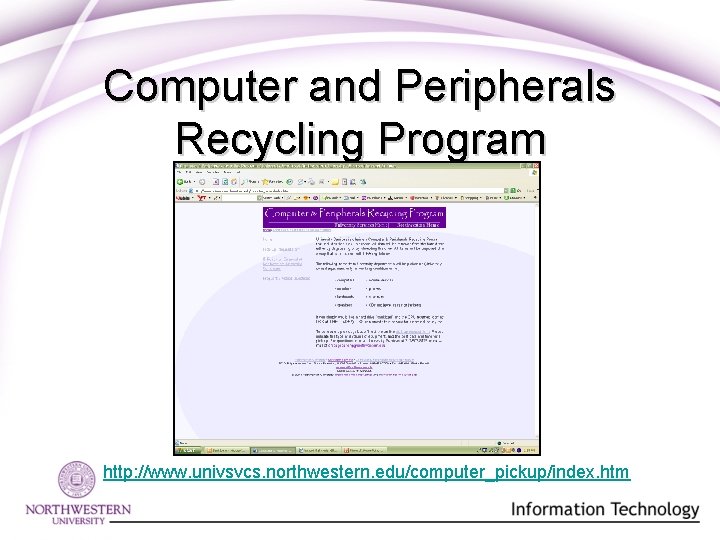 Computer and Peripherals Recycling Program http: //www. univsvcs. northwestern. edu/computer_pickup/index. htm Computer and Peripherals Recycling Program http: //www. univsvcs. northwestern. edu/computer_pickup/index. htm