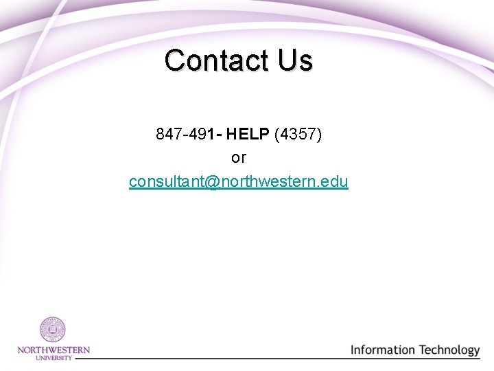 Contact Us 847 -491 - HELP (4357) or consultant@northwestern. edu Contact Us 847 -491 - HELP (4357) or consultant@northwestern. edu