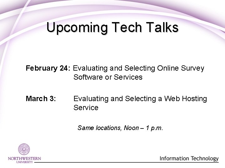 Upcoming Tech Talks February 24: Evaluating and Selecting Online Survey Software or Services March Upcoming Tech Talks February 24: Evaluating and Selecting Online Survey Software or Services March