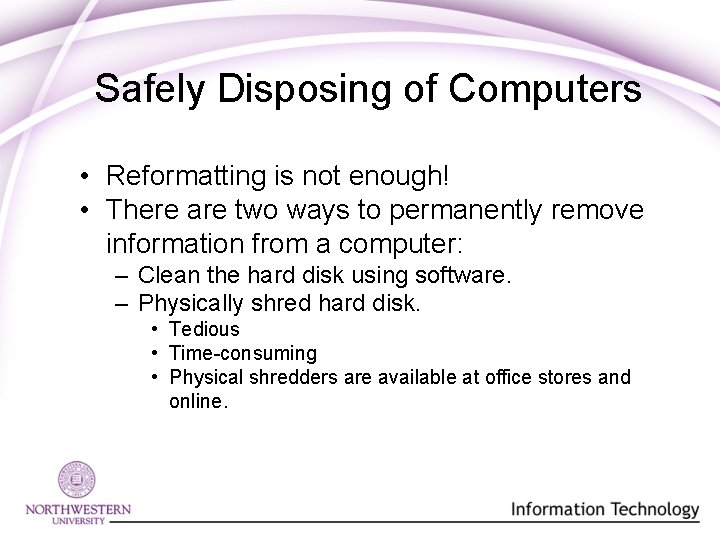 Safely Disposing of Computers • Reformatting is not enough! • There are two ways Safely Disposing of Computers • Reformatting is not enough! • There are two ways