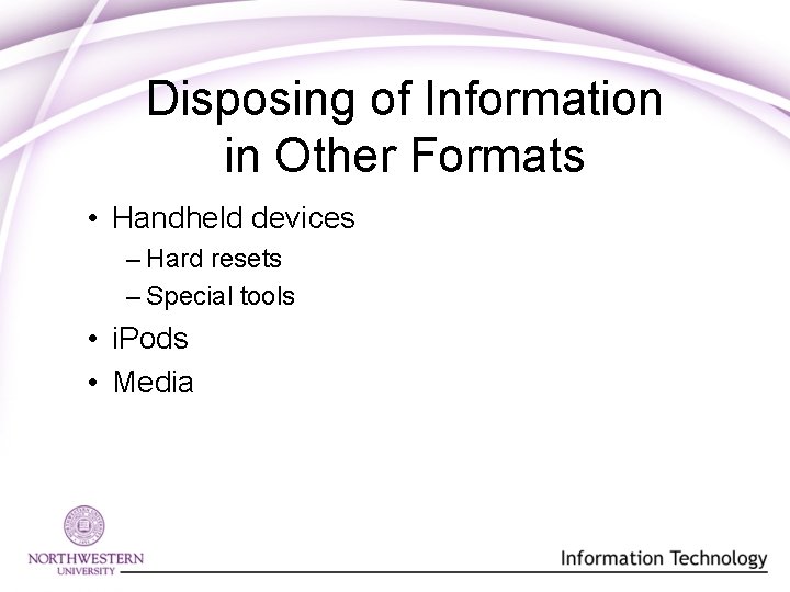 Disposing of Information in Other Formats • Handheld devices – Hard resets – Special Disposing of Information in Other Formats • Handheld devices – Hard resets – Special