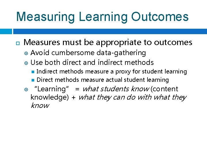 Measuring Learning Outcomes Measures must be appropriate to outcomes Avoid cumbersome data-gathering Use both
