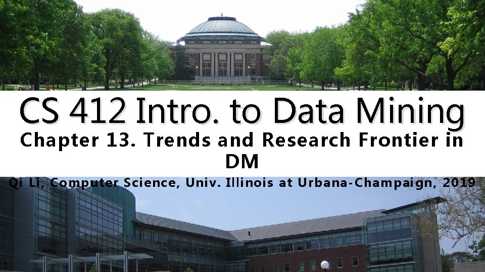 CS 412 Intro. to Data Mining Chapter 13. Trends and Research Frontier in DM