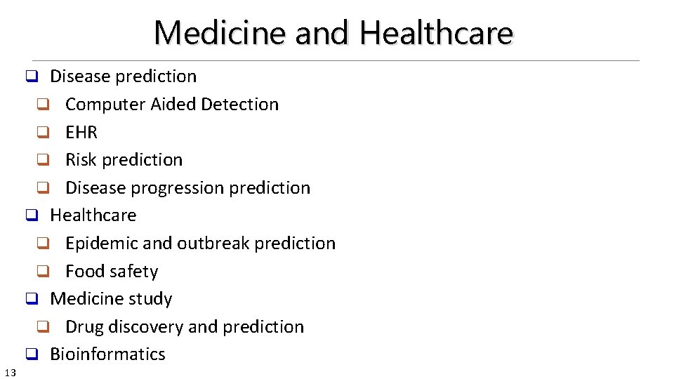 Medicine and Healthcare Disease prediction q Computer Aided Detection q EHR q Risk prediction