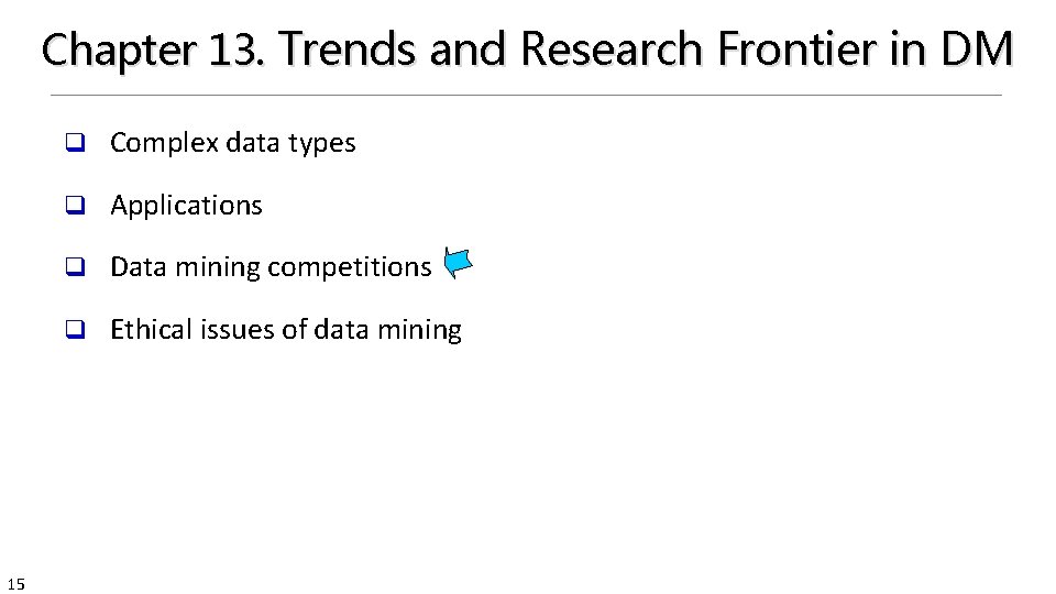Chapter 13. Trends and Research Frontier in DM 15 q Complex data types q