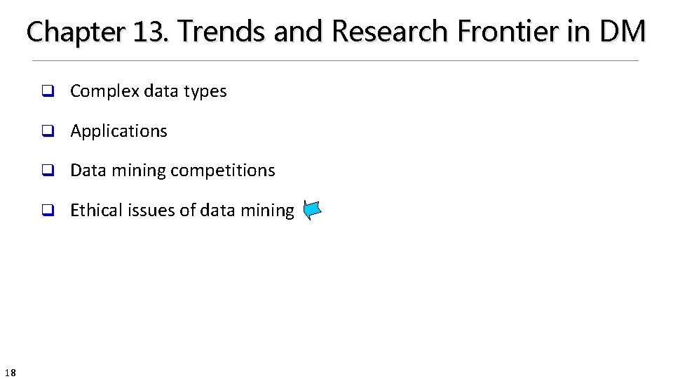 Chapter 13. Trends and Research Frontier in DM 18 q Complex data types q