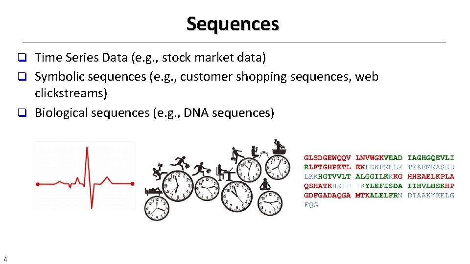 Sequences Time Series Data (e. g. , stock market data) q Symbolic sequences (e.