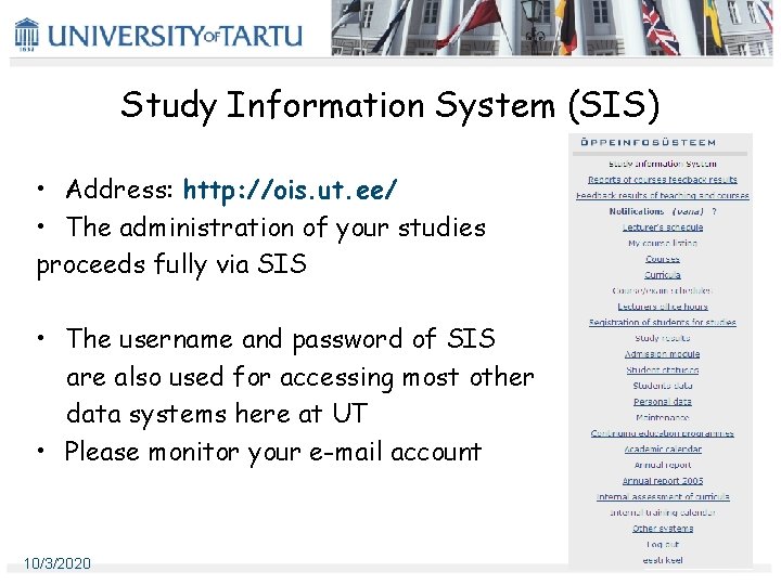 Study Information System (SIS) • Address: http: //ois. ut. ee/ • The administration of Study Information System (SIS) • Address: http: //ois. ut. ee/ • The administration of