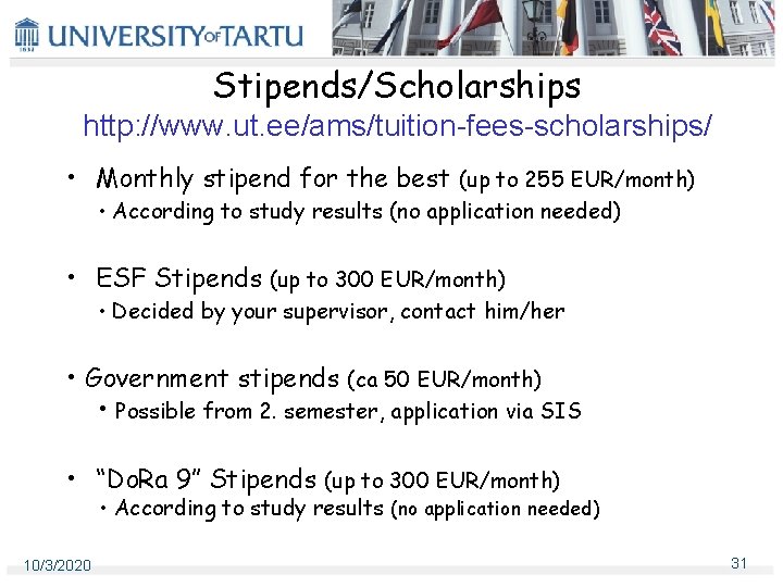 Stipends/Scholarships http: //www. ut. ee/ams/tuition-fees-scholarships/ • Monthly stipend for the best (up to 255 Stipends/Scholarships http: //www. ut. ee/ams/tuition-fees-scholarships/ • Monthly stipend for the best (up to 255