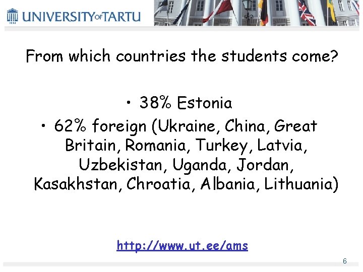 From which countries the students come? • 38% Estonia • 62% foreign (Ukraine, China, From which countries the students come? • 38% Estonia • 62% foreign (Ukraine, China,