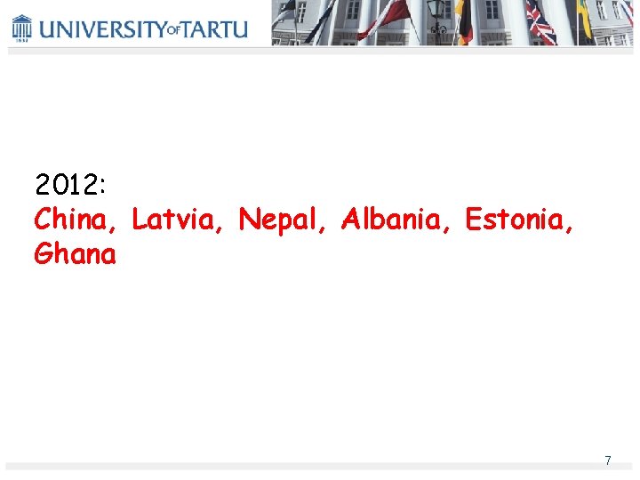 2012: China, Latvia, Nepal, Albania, Estonia, Ghana 7 2012: China, Latvia, Nepal, Albania, Estonia, Ghana 7