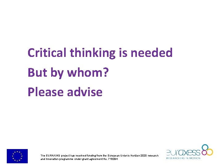 Critical thinking is needed But by whom? Please advise The EURAXIND project has received Critical thinking is needed But by whom? Please advise The EURAXIND project has received