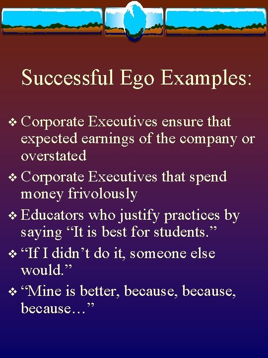 Successful Ego Examples: v Corporate Executives ensure that expected earnings of the company or