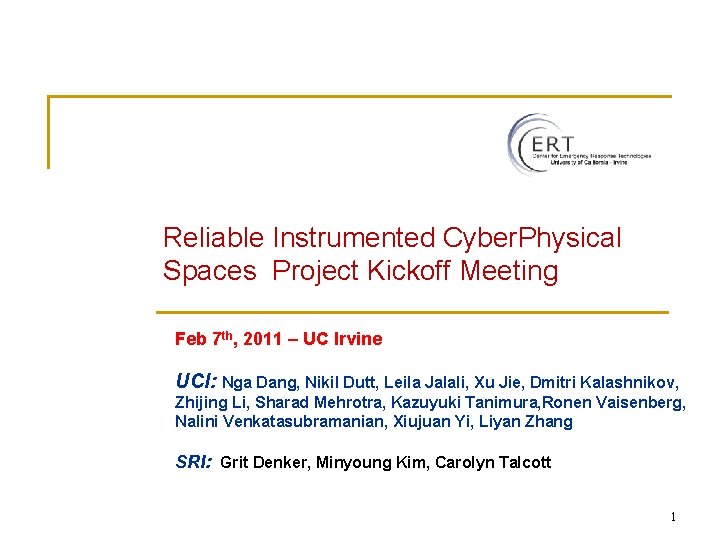 Reliable Instrumented Cyber. Physical Spaces Project Kickoff Meeting Feb 7 th, 2011 – UC