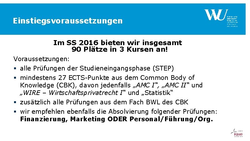 Einstiegsvoraussetzungen Im SS 2016 bieten wir insgesamt 90 Plätze in 3 Kursen an! Voraussetzungen: Einstiegsvoraussetzungen Im SS 2016 bieten wir insgesamt 90 Plätze in 3 Kursen an! Voraussetzungen: