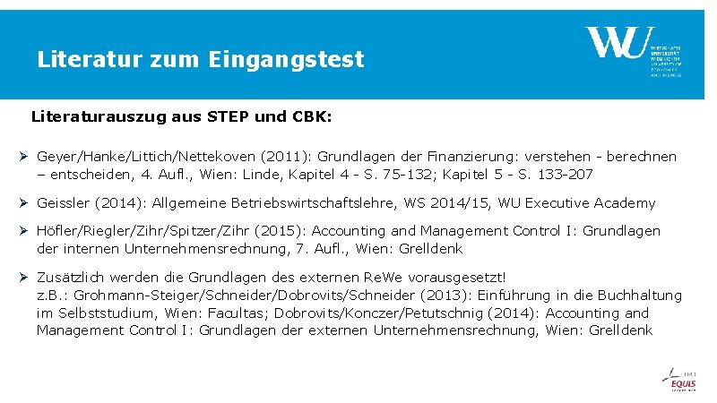 Literatur zum Eingangstest Literaturauszug aus STEP und CBK: Ø Geyer/Hanke/Littich/Nettekoven (2011): Grundlagen der Finanzierung: Literatur zum Eingangstest Literaturauszug aus STEP und CBK: Ø Geyer/Hanke/Littich/Nettekoven (2011): Grundlagen der Finanzierung: