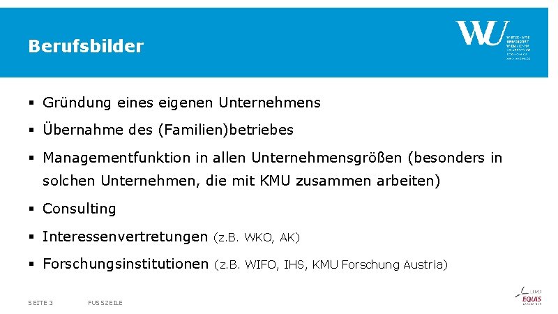 Berufsbilder § Gründung eines eigenen Unternehmens § Übernahme des (Familien)betriebes § Managementfunktion in allen Berufsbilder § Gründung eines eigenen Unternehmens § Übernahme des (Familien)betriebes § Managementfunktion in allen