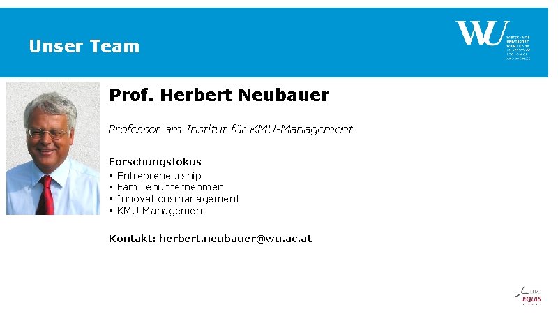Unser Team Prof. Herbert Neubauer Professor am Institut für KMU-Management Forschungsfokus § Entrepreneurship § Unser Team Prof. Herbert Neubauer Professor am Institut für KMU-Management Forschungsfokus § Entrepreneurship §