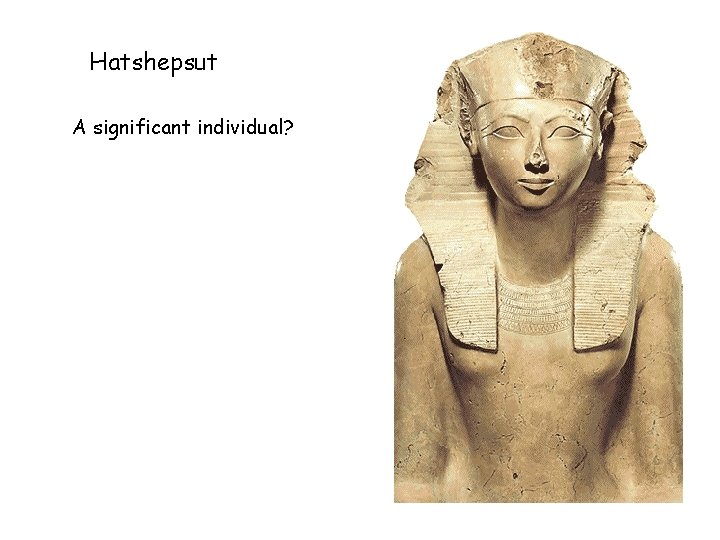 Hatshepsut A significant individual? 