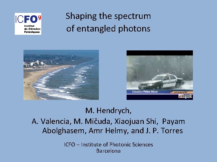 Shaping the spectrum of entangled photons M. Hendrych, A. Valencia, M. Mičuda, Xiaojuan Shi,