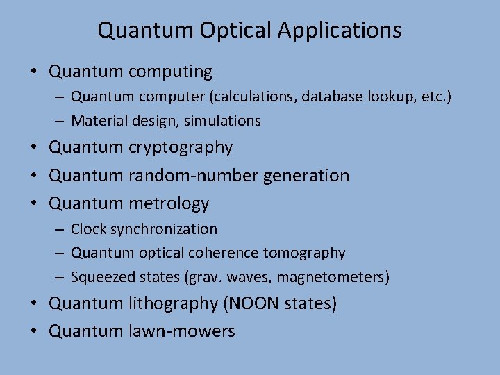 Quantum Optical Applications • Quantum computing – Quantum computer (calculations, database lookup, etc. )