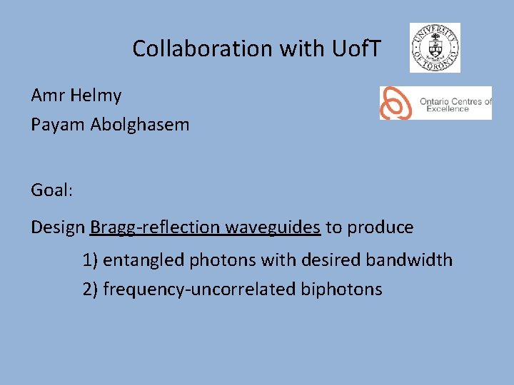 Collaboration with Uof. T Amr Helmy Payam Abolghasem Goal: Design Bragg-reflection waveguides to produce